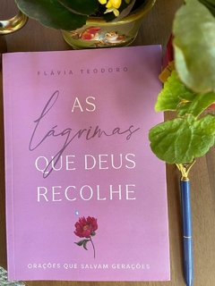 As Lágrimas Que Deus Recolhe | Flávia Teodoro