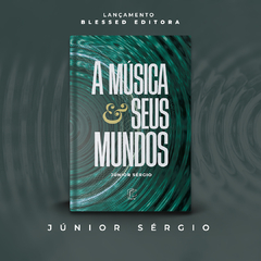 A Música e Seus Mundos | Junior Sérgio na internet