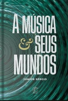 A Música e Seus Mundos | Junior Sérgio - comprar online
