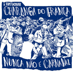 LP A ESPETACULAR CHARANGA DO FRANÇA - NUNCA NÃO É CARNAVAL (TRANSPARENTE)