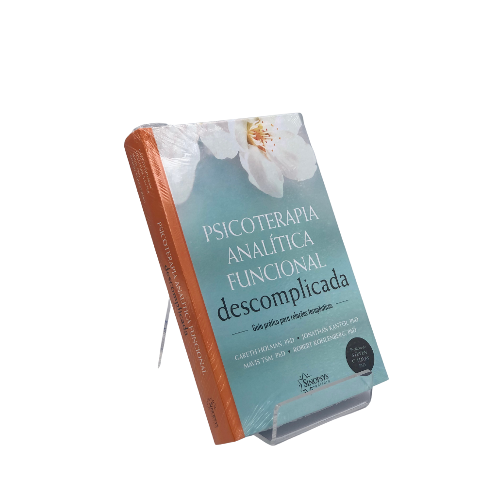 PSICOTERAPIA ANALÍTICA FUNCIONAL DESCOMPLICADA: GUIA PRÁTICO PARA