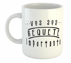 Taza Vos Sos Requete Importante