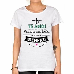 Remera Te Amo Pero No Es Para Tanto Es - TiendaCubik