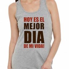 Musculosa Deportiva Hoy Es El Mejor Dia De Mi Vida Y