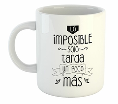 Taza Lo Imposible Solo Tarda Un Poco Mas