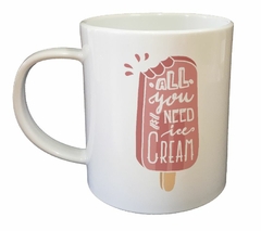 Taza All You Need Is Ice Cream Todo Love - tienda online