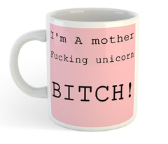 Taza I'm A Mother Fucking Unicorn Bitch!