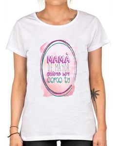 Remera Mama De Mayor Quiero Ser Como Tu