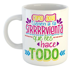 Taza Como Aqui Tienen A La Sirvienta