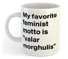 Taza Game Of Thrones Feminist Valar Morghulis