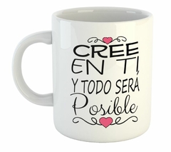 Taza Cree En Ti Y Todo Sera Posible #1