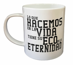 Taza Lo Que Hacemos En La Vida Tiene Su en internet