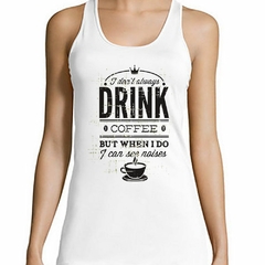 Musculosa Deportiva I Dont Always Drink Coffee But When I Do - comprar online