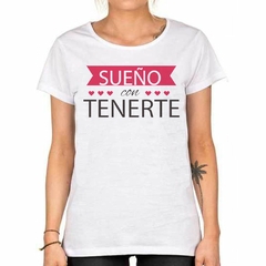 Remera Sueño Con Tenerte Amor Love Corazon - comprar online