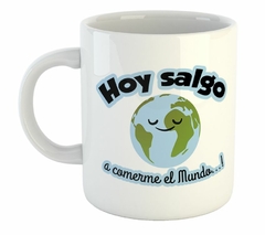 Taza Hoy Salgo A Comerme El Mundo Frase World