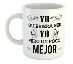 Taza Quisiera Ser Yo Pero Un Poco Mejor