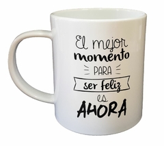 Taza El Mejor Momento Para Ser Feliz - comprar online