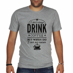 Remera I Dont Always Drink Coffee But When I Do - TiendaCubik