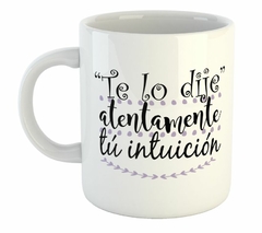 Taza Te Lo Dije Atentamente Tu Intuicion