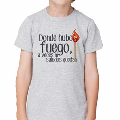 Remera Donde Hubo Fuego Ni Saludos Quedan #1