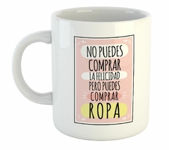 Taza No Puedes Comprar La Felicidad Y Si Ropa