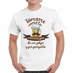 Remera Tomame Como La Cerveza Y Sin Pensarlo - TiendaCubik