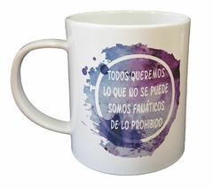 Taza Todos Queremos Lo Que No Se Puede - comprar online