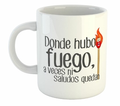 Taza Donde Hubo Fuego Ni Saludos Quedan #1