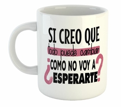 Taza Si Creo Que Todo Puede Cambiar Rosa