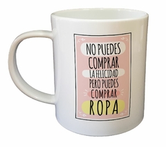 Taza No Puedes Comprar La Felicidad Y Si Ropa - comprar online