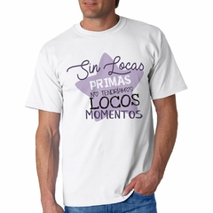 Remera Sin Locas Primas No Tendriamos Loco - comprar online