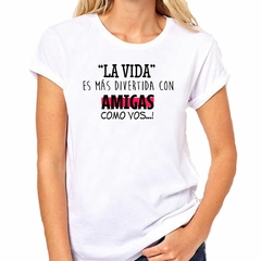 Remera La Vida Es Mas Divertida Con Amigas - tienda online