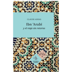 Ibn Arabi y el Viaje Sin Retorno - Colección Ibn Arabi Nº6