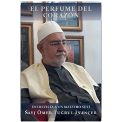 El perfume del corazón -Entrevista a un maestro sufí Sayj Ömer Tugrul İnançer-