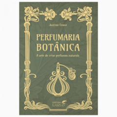 Livro Perfumaria Botânica - A arte de criar perfumes naturais