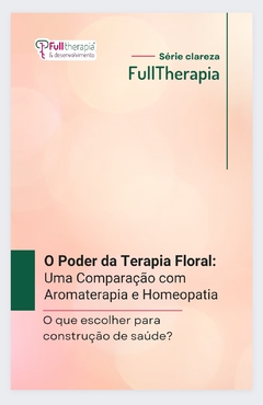 Ebook: O Poder da Terapia Floral: Uma Comparação com Aromaterapia e Homeopatia