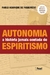 Autonomia - A História Jamais Contada do Espiritismo- Paulo Henrique de Figueiredo - comprar online