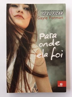 LIVRO PARA ONDE ELA FOI - GAYLE FORMAN