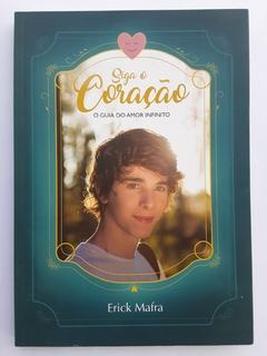 LIVRO SIGA O CORAÇÃO - O GUIA DO AMOR INFINITO - ERICK MAFRA