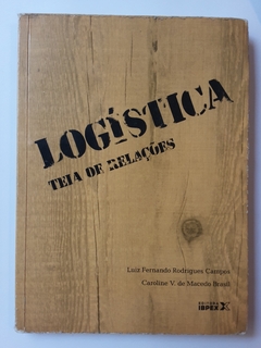 LIVRO LOGÍSTICA TEIA DE RELAÇÕES - LUIZ FERNANDO RODRIGUES CAMPOS E CAROLINE V. DE MACEDO BRASIL