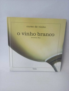 Livro Curso de vinho: O vinho branco - Jonathan Ray