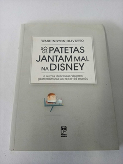 Livro só os patetas jantam mal na disney - Washington Olivetto