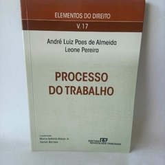 Livro Elementos do direito vol.17 - Processo do trabalho - André Almeida