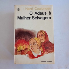 Livro O Adeus a mulher selvagem - Henri Coulonges