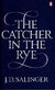 THE ** CATCHER IN THE RYE