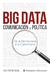 BIG DATA COMUNICACION Y POLITICA