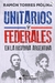 UNITARIOS Y FEDERALES EN LA HISTORIA ARGENTINA