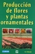 PRODUCCION FLORES Y PLANTAS ORNAMENTALES
