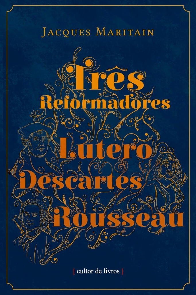 Três reformadores - Lutero, Descartes e Rousseau_imagem