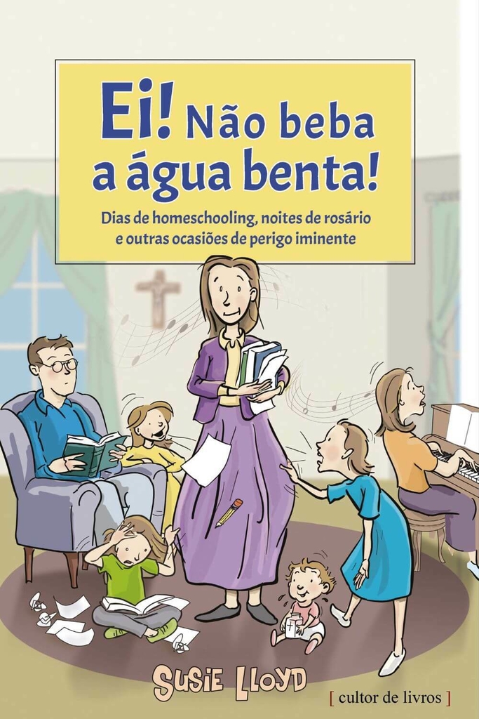 Ei! Não beba a água benta! - Dias de homeschooling, noites de rosário e outras ocasiões de perigo iminente_imagem